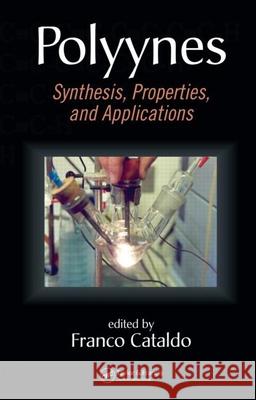 Polyynes: Synthesis, Properties, and Applications Cataldo, Franco 9781574445121