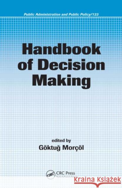 Handbook of Decision Making Goktug Morcol 9781574445480