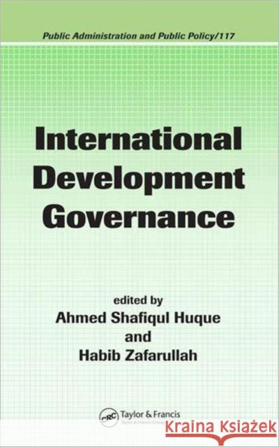 International Development Governance Ahmed Shafiqul Huque Habib Zafarullah 9781574445565 CRC Press