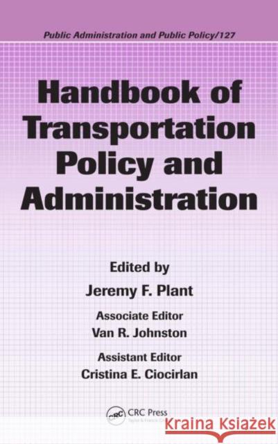 Handbook of Transportation Policy and Administration Jeremy Plant 9781574445657