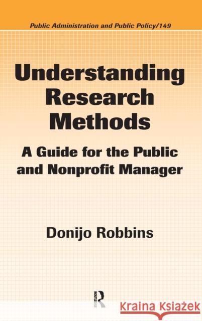 Understanding Research Methods: A Guide for the Public and Nonprofit Manager Robbins, Donijo 9781574445855 CRC