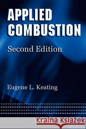 Applied Combustion Eugene L. Keating 9781574446401 CRC Press