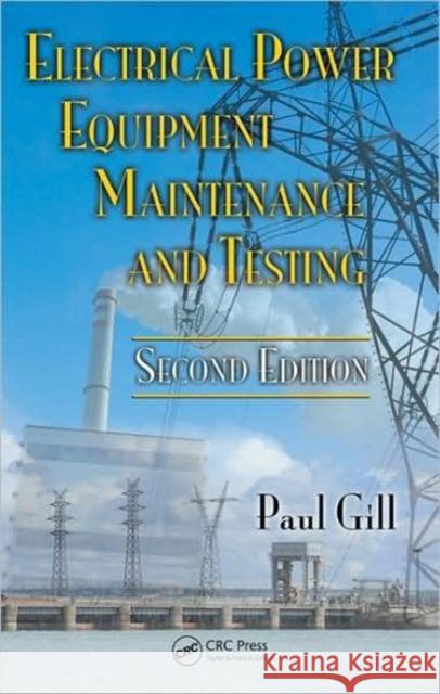 Electrical Power Equipment Maintenance and Testing Gill Gill Paul Gill 9781574446562