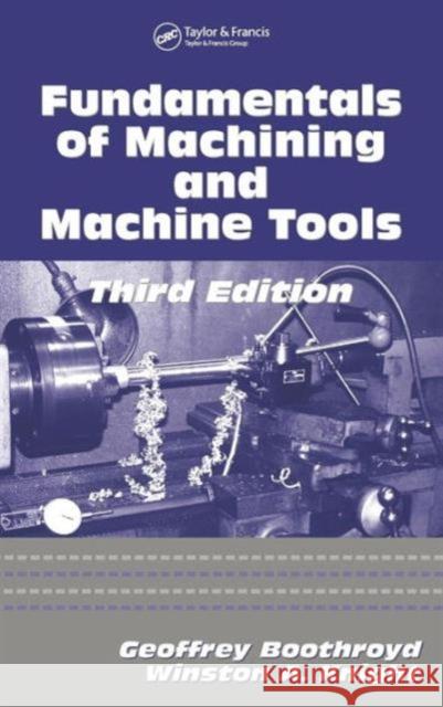 Fundamentals of Metal Machining and Machine Tools Geoffrey Boothroyd Winston A. Knight 9781574446593