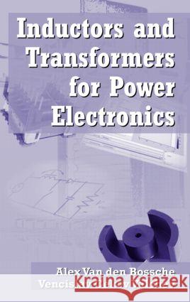 Inductors and Transformers for Power Electronics Alex Va Vencislav Cekov Valchev Alex Van Den Bossche 9781574446791 CRC