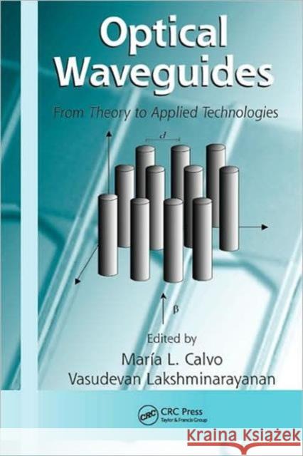 Optical Waveguides: From Theory to Applied Technologies Calvo, María L. 9781574446982 CRC Press