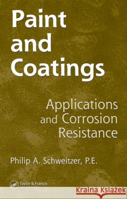 Paint and Coatings: Applications and Corrosion Resistance Schweitzer 9781574447026 CRC