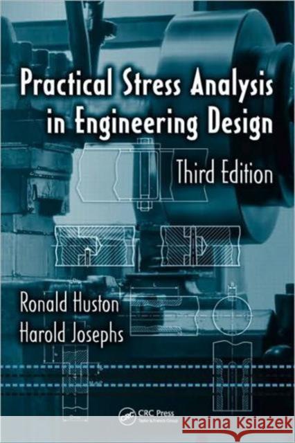 Practical Stress Analysis in Engineering Design Ronald Huston Huston Huston Harold Josephs 9781574447132 CRC