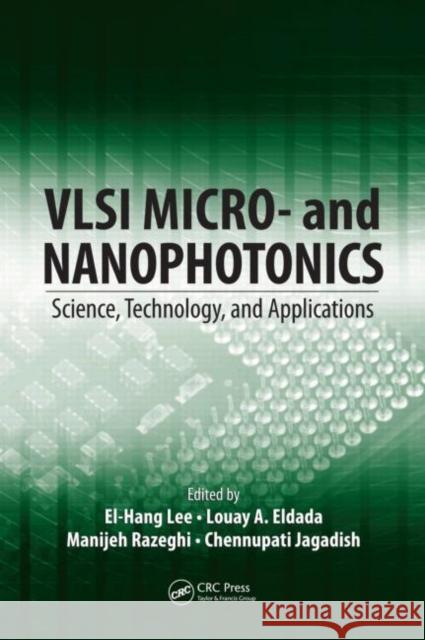 VLSI Micro- and Nanophotonics: Science, Technology, and Applications Lee, El-Hang 9781574447293 Taylor & Francis