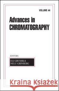 Advances in Chromatography: Volume 44 Grushka, Eli 9781574447347
