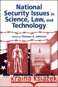 National Security Issues in Science, Law, and Technology Thomas A., Jr. Johnson 9781574449082 CRC