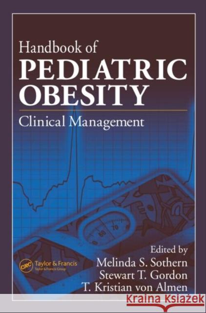 Handbook of Pediatric Obesity: Clinical Management Sothern, Melinda S. 9781574449136 CRC Press