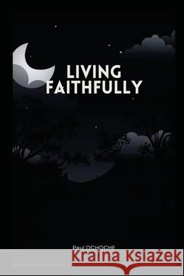 Living Faithfully Paul Ochoche 9781574453010 Grand Studios