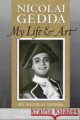 Nicolai Gedda: My Life and Art Gedda, Nicolai 9781574670486 Amadeus Press