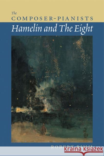 The Composer-Pianists: Hamelin and The Eight Rimm, Robert 9781574670721 Amadeus Press