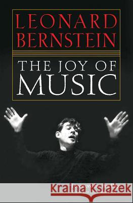 The Joy of Music Leonard Bernstein 9781574671049 Amadeus Press