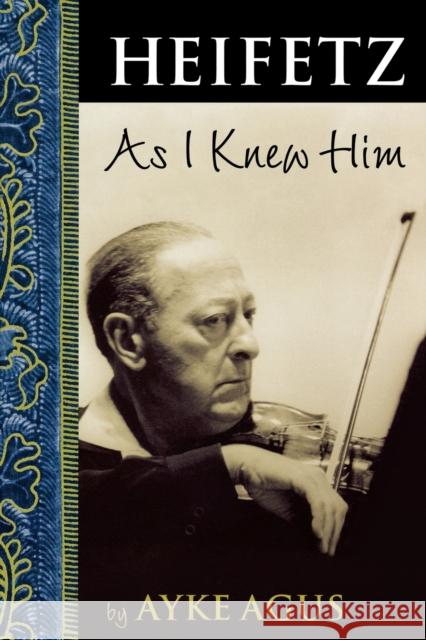 Heifetz As I Knew Him Ayke Agus 9781574671216