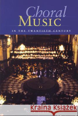 Choral Music in the Twentieth Century Nick Strimple 9781574671223