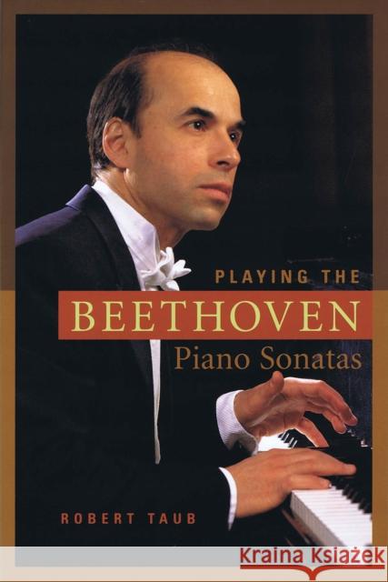 Playing the Beethoven Piano Sonatas Taub, Robert 9781574671780 Amadeus Press