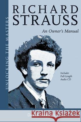 Richard Strauss: An Owner's Manual [With CD (Audio)] Hurwitz, David 9781574674422