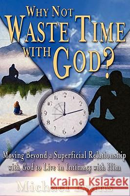 Why Not Waste Time with God? Michael Evans 9781574722369 Archer-Ellison Publishing