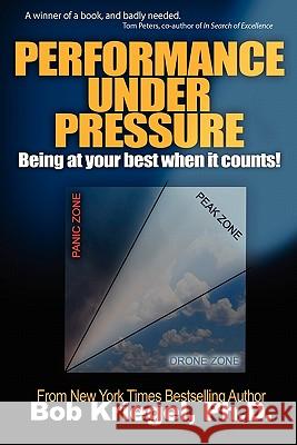 Performance Under Pressure: Being at Your Best When It Counts! Bob Kriegel 9781574723854 Archer-Ellison Publishing