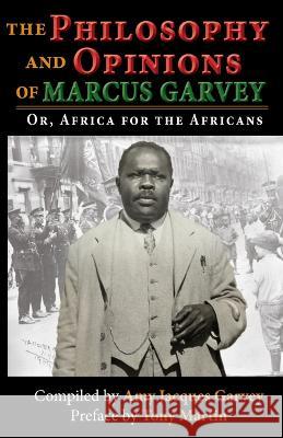 The Philosophy and Opinions of Marcus Garvey: Or, Africa for the Africans: Or, Africa for the Africans Amy Jacques Garvey 9781574782271 Black Classic Press