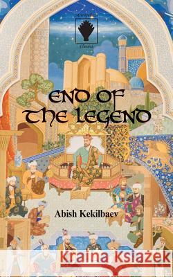 End of the Legend Abish Kekilbaev 9781574800104