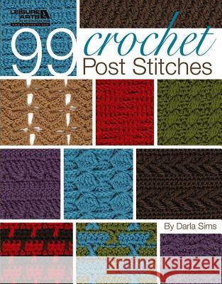 99 Crochet Post Stitches (Leisure Arts #4788) Darla Sims 9781574861440