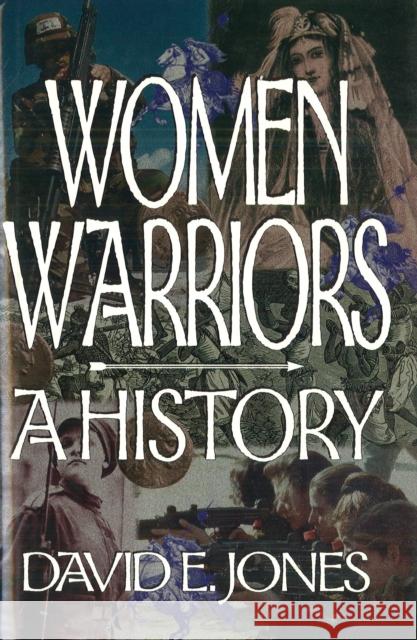 Women Warriors: A History David E. Jones 9781574881066 Potomac Books Inc