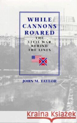 While Cannons Roared (H) John M. Taylor 9781574881509 Potomac Books