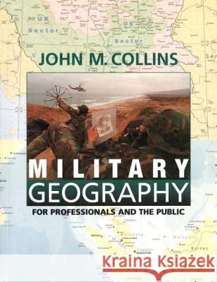 Military Geography: For Professionals and the Public John M. Collins Collins 9781574881806 Potomac Books Inc.