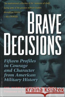 Brave Decisions: Fifteen Profiles in Courage and Character from American Military History Harry J. Maihafer John McCain Harry J. Maihafer 9781574882070