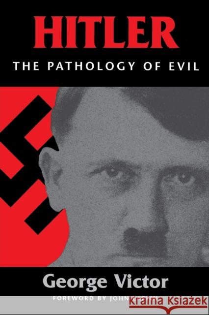 Hitler: The Pathology of Evil George Victor 9781574882285 Potomac Books