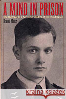 A Mind in Prison: The Memoir of a Son and Soldier of the Third Reich Bruno Manz 9781574882421
