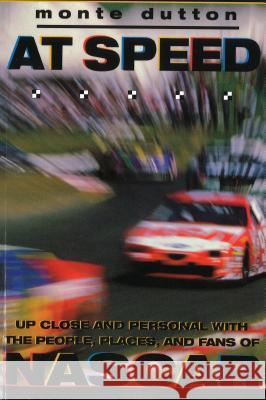 At Speed: Up Close and Personal With the People, Places, and Fans of NASCAR Dutton, Monte 9781574882612 University of Nebraska Press