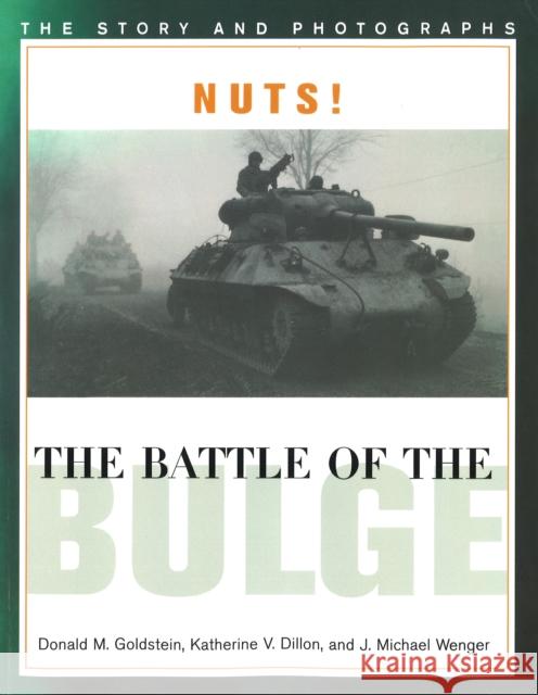 Nuts! the Battle of the Bulge: The Story and Photographs Goldstein, Donald M. 9781574882797 Potomac Books Inc.