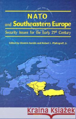 NATO and Southeastern Europe: Security Issues for the Early 21st Century Dimitris Keridis Robert L. Pfaltzgraff 9781574882896