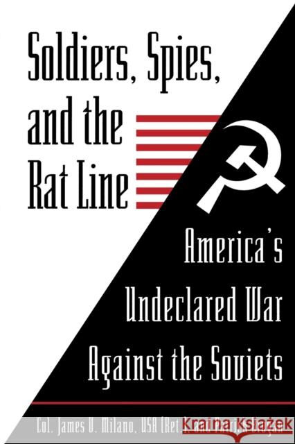 Soldiers, Spies, and the Rat Line: America's Undeclared War Against the Soviets Milano, James 9781574883046 Potomac Books