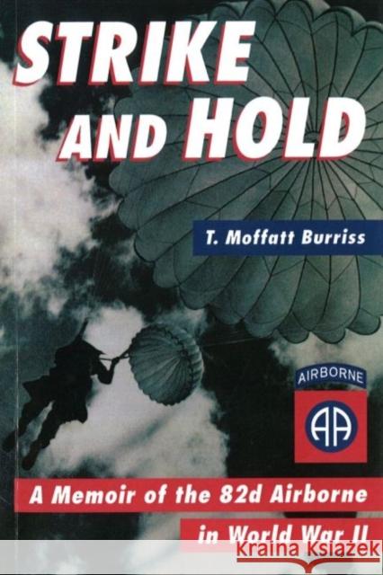 Strike and Hold: A Memoir of the 82nd Airborne in World War II (Revised) T. Moffatt Burriss 9781574883480
