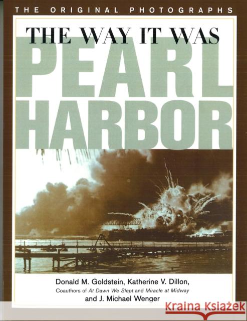Way It Was: Pearl Harbor: The Original Photographs Donald M. Goldstein Harry J. Maihafer Katherine V. Dillon 9781574883596 Potomac Books