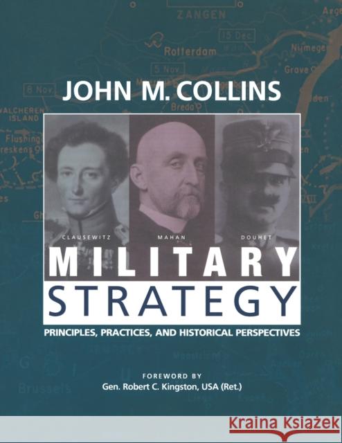 Military Strategy: Principles, Practices, and Historical Perspectives Collins, John M. 9781574884302 Potomac Books