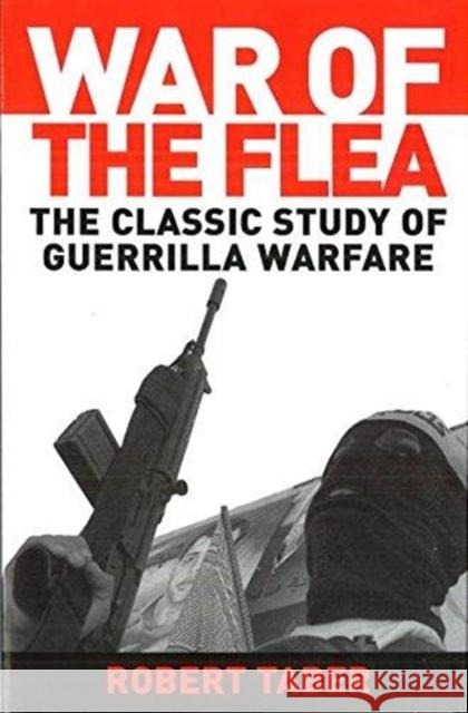 War of the Flea: The Classic Study of Guerrilla Warfare Robert Taber Bard E. O'Neill 9781574885552 Potomac Books