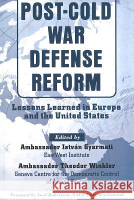 Post-Cold War Defense Reform: Lessons Learned in Europe and the United States Gyarmati, Istvan 9781574885781 Potomac Books