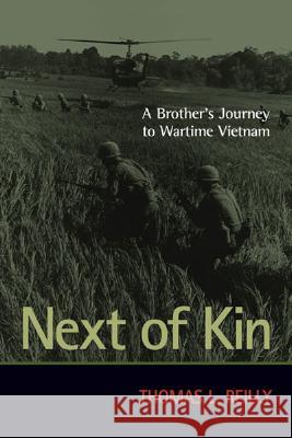 Next of Kin: A Brother's Journey to Wartime Vietnam Thomas L. Reilly 9781574885958