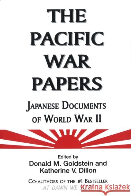 The Pacific War Papers Donald M. Goldstein Katherine V. Dillon 9781574886337 Potomac Books