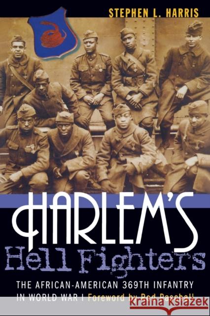 Harlem's Hell Fighters: The African-American 369th Infantry in World War I Stephen L. Harris 9781574886351 Potomac Books