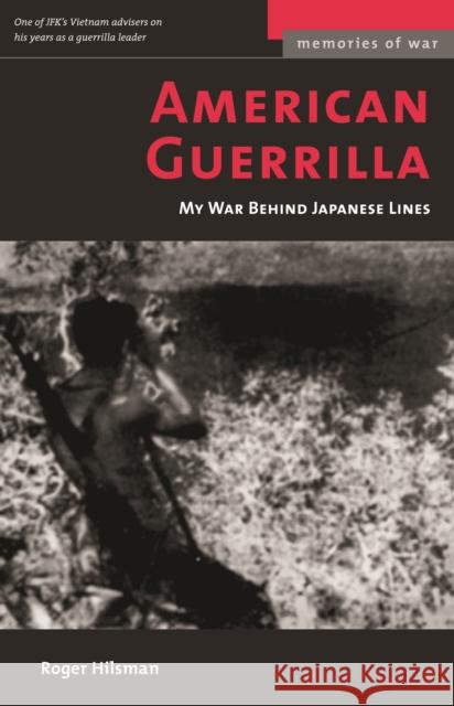 American Guerrilla: My War Behind Japanese Lines (Revised) Hilsman, Roger 9781574886917 Potomac Books