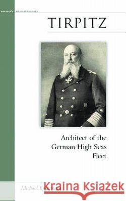 Tirpitz: Architect of the German High Seas Fleet Epkenhans, Michael 9781574887327 Potomac Books Inc.