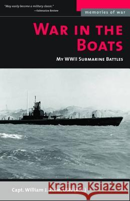 War in the Boats: My WWII Submarine Battles Ruhe, William J. 9781574887341 Potomac Books